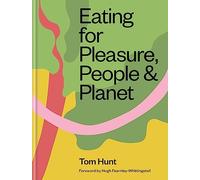 Eating for Pleasure, People & Planet: Zero Waste, Climate Cuisine, Plant-Rich