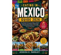 Eating in Mexico Guide 2026: Discover the Authentic Food Experience in the Town like A Local, Cultural Exploration, Oaxaca, Baja Califonia & More