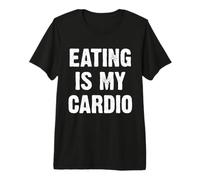 Eating Is My Cardio Camiseta Premium