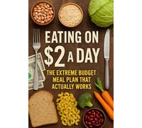 Eating on $2 a Day: The Extreme Budget Meal Plan That Actually Works