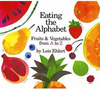 Eating the Alphabet: Fruits & Vegetables from A to Z by Ehlert, Lois (1989) Hardcover