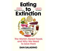 Eating To Extinction: The World S Rarest Foods And Why We Need To Save