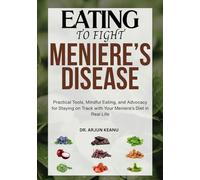 EATING TO FIGHT MENIERE’S DISEASE: Practical Tools, Mindful Eating, and Advocacy for Staying on Track with Your Meniere’s Diet in Real Life