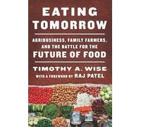 Eating Tomorrow: Agribusiness, Family Farmers, and the Battle for the Future of Food