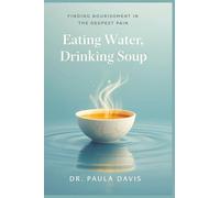 Eating Water, Drinking Soup: Finding Nourishment in the Deepest Pain