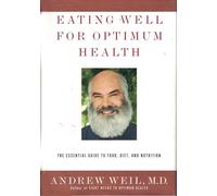 Eating Well for Optimum Health: The Essential Guide to Food, Diet, and Nutrition
