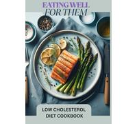 Eating Well For Them: Low Cholesterol Diet Cookbook
