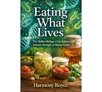Eating What Lives: The Hidden Biology of Gut Balance Immune Strength and Human Vitality (Health Matters)