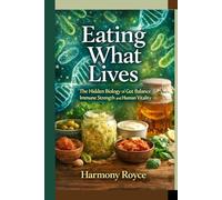 Eating What Lives: The Hidden Biology of Gut Balance Immune Strength and Human Vitality (Health Matters)