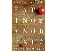 Eating With Your Anorexic: A Mother's Memoir