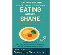 Eating Without Shame: Gentle Strategies for Neurodivergent Adults to Break Free from Diet Culture and Reclaim Nourishment (The Neurodivergent Life Series)