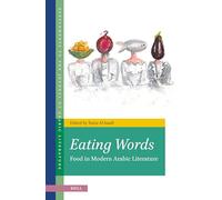 Eating Words, Food in Modern Arabic Literature: 02 (Supplements to the Journal of Arabic Literature)