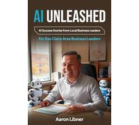 Eau Claire AI Unleashed: Eau Claire AI Success Storied from Local Business Leaders