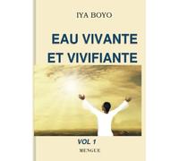 Eau vivante et vivifiante: Bonheur en Dieu: Vol1