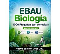 EBAU Biología : 1000 Preguntas test corregidas: Preparación examen: test Temario oficial, Teoría, Ejercicios, Repaso, Competencias y simulación de pruebas para aprobar