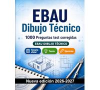 EBAU Dibujo Técnico : 1000 Preguntas test corregidas: Preparación examen: test Temario oficial, Teoría, Ejercicios, Repaso, Competencias y simulación de pruebas para aprobar