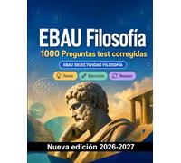 EBAU Filosofía : 1000 Preguntas test corregidas: Preparación examen: test Teoría, Ejercicios, Repaso, Competencias, Casos prácticos y simulación de pruebas para aprobar
