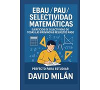 EBAU / PAU / SELECTIVIDAD MATEMÁTICAS: EJERCICIOS DE SELECTIVIDAD RESUELTOS PASO A PASO