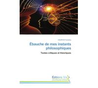 Ébauche de mes instants philosophiques: Textes critiques et théoriques