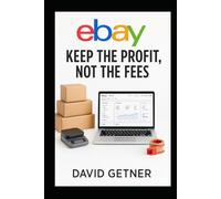 eBay: Keep the Profit, Not the Fees: Controlling the Monster Eating Your Profits (The Online Skills Series)