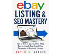 ebay Listing & SEO Mastery: Get More Views, Rank Higher, and Sell Faster on eBay - Without Overpaying for Promoted Listings (The eBay Reseller Playbook Series)