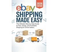 eBay Shipping Made Easy 2026 Edition: The Ultimate Step-by-Step Guide to Fast, Cheap, and Profitable Shipping for Online Sellers