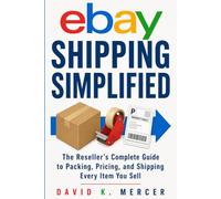eBAY Shipping Simplified: How to Save Money on Every Shipment, Pack Like a Pro, and Ship Every Item You Sell on eBay with Confidence (The eBay Reseller Playbook Series)