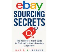 eBay Sourcing Secrets: How to Find Profitable Inventory at Thrift Stores, Estate Sales, Liquidation, and Online to Build Your eBay Reselling Business: 2 (The eBay Reseller Playbook Series)
