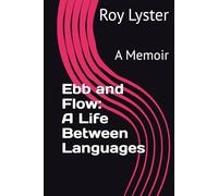 Ebb and Flow: A Life Between Languages: A Memoir