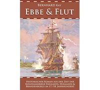Ebbe & Flut: Historischer Roman aus der Zeit der Kolonialkriege Englands, Hollands und Brandenburgs im 17./18. Jahrhundert