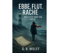 Ebbe. Flut. Rache.: Der letzte Brief von Amrum (Die Amrum-Trilogie)
