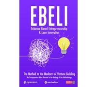 EBELI (Evidence Based Entrepreneurship & Lean Innovation): The Method to the Madness of Venture Building