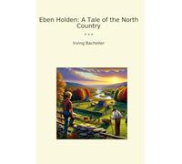 Eben Holden: A Tale of the North Country (Classic Books)