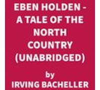 Eben Holden - A Tale of the North Country (UNABRIDGED)