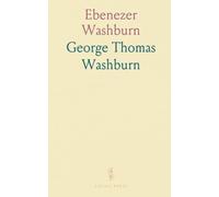 Ebenezer Washburn: His Ancestors and Descendants With Some Connected Families; A Family Story of 700 Years