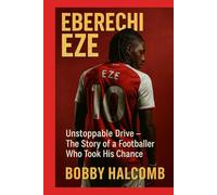 EBERECHI EZE: Unstoppable Drive - The Story of A Footballer Who Took His Chance