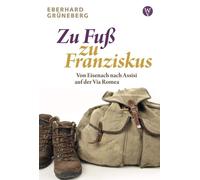 Eberhard Gr&uum Zu Fuß zu Franziskus: Von Eisenach nach Assisi auf (Tapa blanda)
