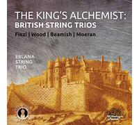 Eblana String Trio - The King's Alchemist: British String Trios by Finzi, Wood, Beamish and Moeran