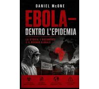 EBOLA - Dentro l’Epidemia: La storia, i documenti e il rischio globale