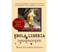 Ebola. Liberia--Undercover: Inside the Battle to Bend the Curve of the Deadliest Ebola Epidemic in History