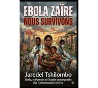 EBOLA ZAÏRE, NOUS SURVIVONS: Ebola, le Pouvoir et l’Esprit Indomptable des Communautés Noires