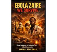 EBOLA ZAÏRE WE SURVIVE: Ebola, Power and the Unbroken Spirit of Black Communities