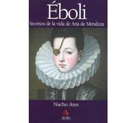 Eboli. Secretos De La Vida De Ana De Mendoza