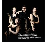Ebonit Saxophone Quartet - Reger: The Last Words of Christ