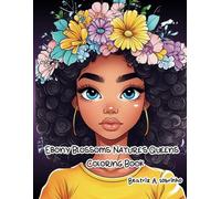 Ebony Blossoms: Nature's Queens: 24 Portraits of Black Women in Flowers and Fantasy
