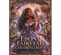 Ebony Fairytale Coloring Book: 25+ Magical Black Princesses, Enchanted Castles, Fantasy Creatures & Beautiful Grayscale Storybook Designs for Adults (Ebony Inspiration Collection)
