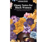 Ebony Notes for Black Women: Uplifting Words, Affirmations, and Actionable Steps for Black Women on the Path to Healing, Love, Friendship, and ... Black Women on the Path to Healing, Love, Fri