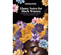 Ebony Notes for Black Women: Uplifting Words, Affirmations, and Actionable Steps for Black Women on the Path to Healing, Love, Friendship, and Self-Care
