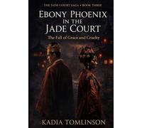 Ebony Phoenix in the Jade Court: The Fall of Grace and Cruelty (The Jade Court Saga)