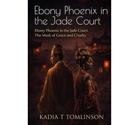 Ebony Phoenix in the Jade Court: The Mask of Grace and Cruelty (The Jade Court Saga)